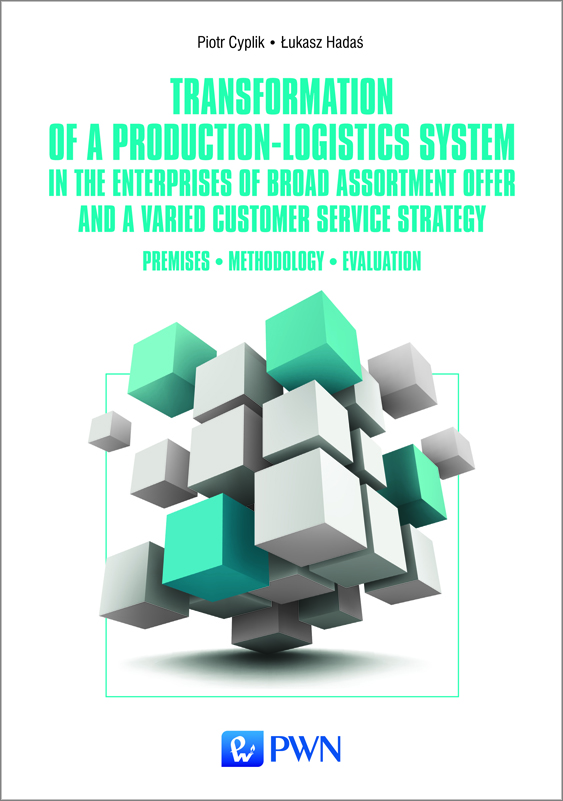 Okładka książki "Transformation of a production-logistic system in the enterprises of broad assortment offer and a varied customer service strategy. Premises, methodology, evaluation"