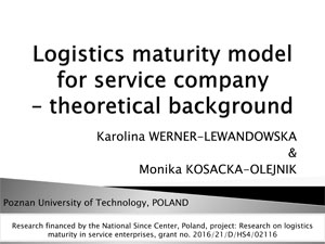 Pierwsza strona prezentacji Karoliny Werner-Lewandowskiej i Moniki Kosackiej-Olejnik "Logistics maturity model for service company - theoretical background"