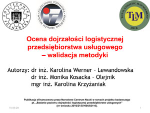 Pierwsza strona prezentacji Karoliny Werner-Lewandowskiej, Moniki Kosackiej-Olejnik i Karoliny Krzyżaniak "Ocena dojrzałości logistycznej przedsiębiorstwa usługowego - walidacja metodyki"