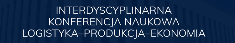 Grafika na granatowym tle napis interdyscyplinarna konferencja naukowa logistyka-produkcja-ekonomia