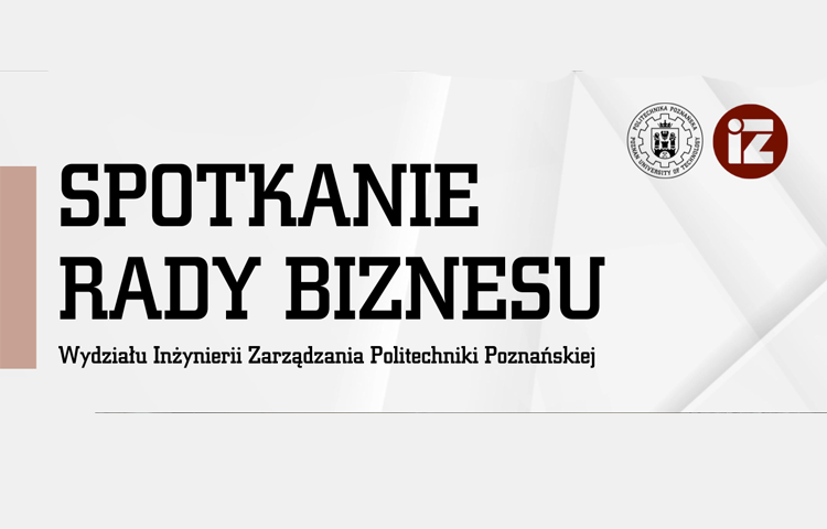 Napis na jasnym tle "spotkanie rady biznesu wydziału inżynierii zarzadzania politechniki poznańskiej", w górny prawym narożniku logo Politechniki Poznańskiej i Wydziału Inżynierii Zarządzania