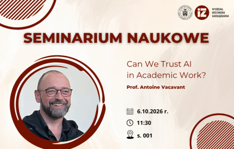 Plakat informujący o seminarium naukowym pt. „Can We Trust AI in Academic Work?”, które poprowadzi prof. Antoine Vacavant. Wydarzenie organizowane przez Wydział Inżynierii Zarządzania Politechniki Poznańskiej odbędzie się 6 października 2026 roku o godzinie 11:30 w sali 001. Na grafice znajduje się zdjęcie prelegenta