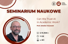 Plakat informujący o seminarium naukowym pt. „Can We Trust AI in Academic Work?”, które poprowadzi prof. Antoine Vacavant. Wydarzenie organizowane przez Wydział Inżynierii Zarządzania Politechniki Poznańskiej odbędzie się 6 października 2026 roku o godzinie 11:30 w sali 001. Na grafice znajduje się zdjęcie prelegenta